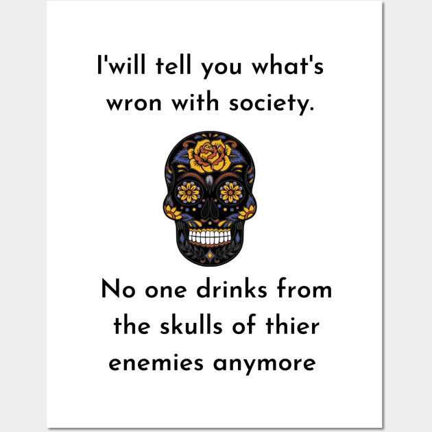 Wrong Society Humor quote Idea 2020 Drink From The Skull Of Your Enemies Wall Art by flooky